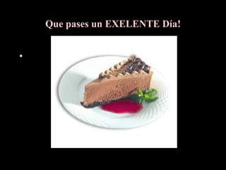 Que pases un EXELENTE Día!   