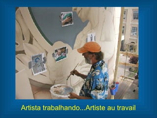 Artista trabalhando...Artiste au travail 