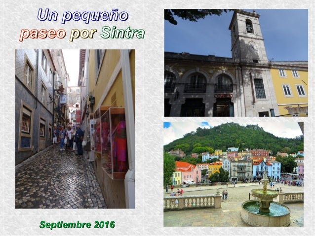 Un pequeñoUn pequeño
paseopaseo porpor SintraSintra
Septiembre 2016Septiembre 2016
 