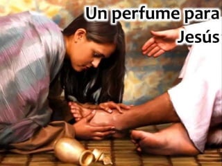 Un perfume para
Jesús
 