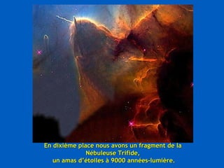 En dixième place nous avons un fragment de la Nébuleuse Trifide, un amas d’étoiles à 9000 années-lumière. 