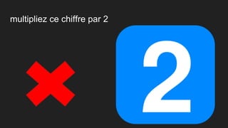 multipliez ce chiffre par 2