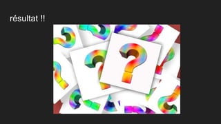 résultat !!