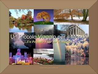 Un Piccolo Viaggio per il Mondo Hacer click para continuar … Un Pequeño Viaje por el Mundo… 