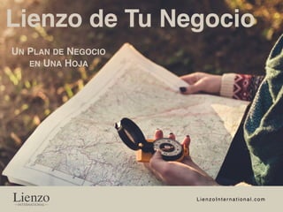 Lienzo de Tu Negocio
LienzoInternational.com
UN PLAN DE NEGOCIO
EN UNA HOJA
 