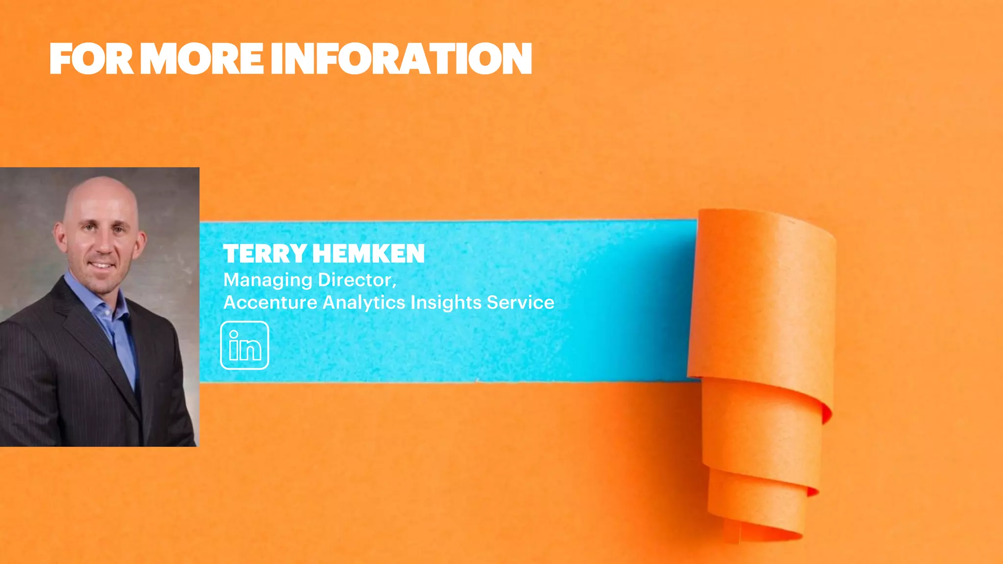 FOR MORE INFORATION
TERRY HEMKEN
Managing Director,
Accenture Analytics Insights Service
 