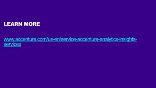 LEARN MORE
www.accenture.com/us-en/service-accenture-analytics-insights-
services
 