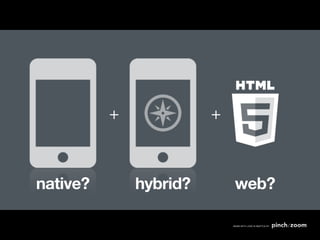 +             +



native?       hybrid?       web?
 