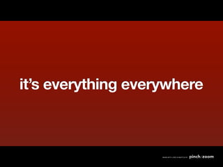 it’s everything everywhere
 