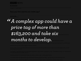“ A complex app could have a
  price tag of more than
  $163,200 and take six
  months to develop.
 