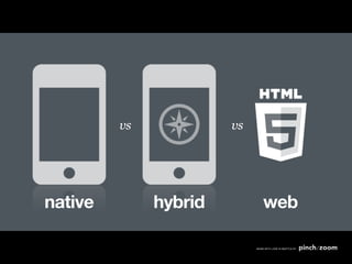 vs            vs




native        hybrid        web
 