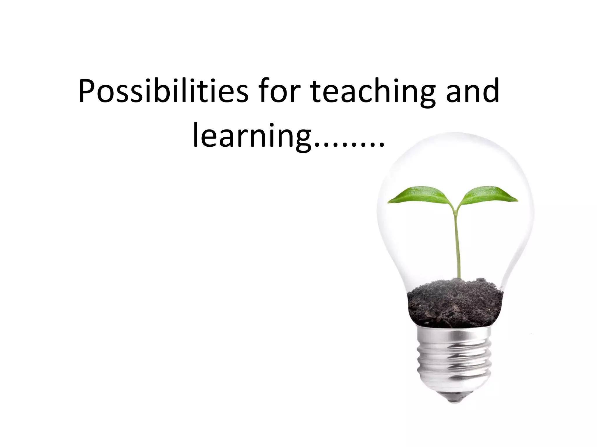 Possibilities for teaching and learning........