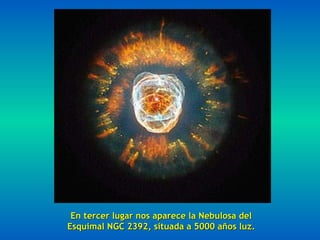 En tercer lugar nos aparece la Nebulosa del Esquimal NGC 2392, situada a 5000 años luz. 
