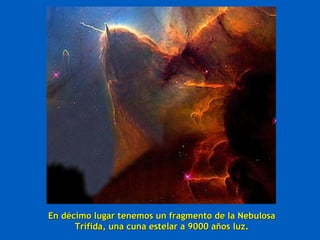 En décimo lugar tenemos un fragmento de la NebulosaEn décimo lugar tenemos un fragmento de la Nebulosa
Trífida, una cuna estelar a 9000 años luz.Trífida, una cuna estelar a 9000 años luz.
 