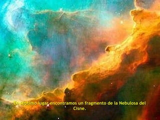 En séptimo lugar encontramos un fragmento de la Nebulosa del Cisne. 