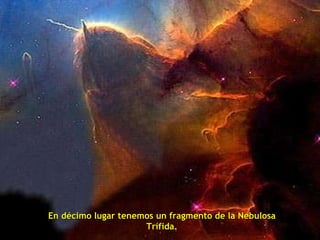 En décimo lugar tenemos un fragmento de la Nebulosa Trífida. 
