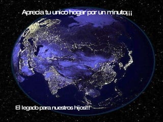 Aprecia tu unico hogar por un minuto¡¡¡ El legado para nuestros hijos!!!  