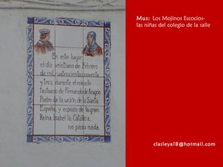 Mus: Los Mojinos Escocios-
las niñas del colegio de la salle
clasleya18@hotmail.com