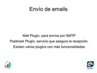Envío de emails



        Mail Plugin, para envíos por SMTP
Postmark Plugin, servicio que asegura la recepción.
  Existen...