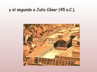 y el segundo a Julio César (45 a.C.).
 