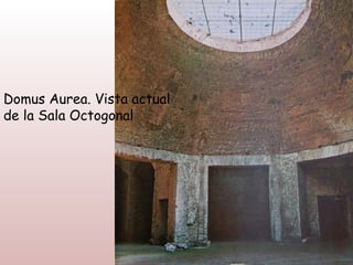 Domus Aurea. Vista actual
de la Sala Octogonal
 