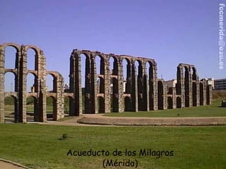 Acueducto de los Milagros
       (Mérida)
 