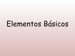 Elementos Básicos
 