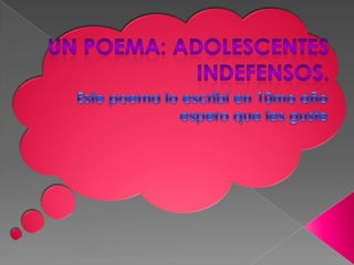 Un Poema: Adolescentes Indefensos. Este poema lo escribí en 10mo año espero que les guste 