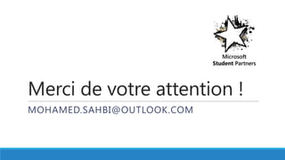 Merci de votre attention !
MOHAMED.SAHBI@OUTLOOK.COM
 