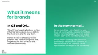 UNPRECEDENTED? 131UNPRECEDENTED?
What it means
for brands
In Q3 and Q4...
This will have huge implications on how
influenc...