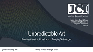 Jackrel Consulting, Inc.
Patent Agent, Expert Witness
and Consulting Services for
companies and individual
inventors.
Unpredictable Art
Patenting Chemical, Biological and Emerging Technologies
 