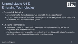 Unpredictable Art &
Emerging Technologies
• Chemical & Biological
• All variations of a claimed species must be enabled in...