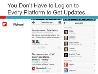 You Don’t Have to Log on to
Every Platform to Get Updates…
 