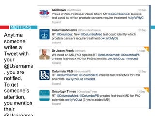 Anytime
someone
writes a
Tweet with
your
@Username
, you are
notified.
To get
someone’s
attention,
you mention
their
MENTIONS
 