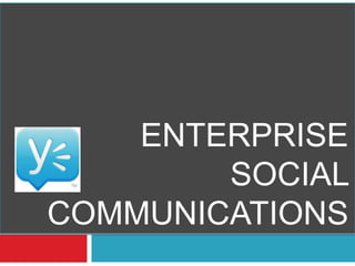 ENTERPRISE
SOCIAL
COMMUNICATIONS
 