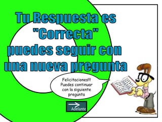 Felicitaciones!!!
Puedes continuar
 con la siguiente
    pregunta
 