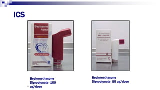 32
Beclomethasone
Dipropionate 100
ug/dose
Beclomethasone
Dipropionate 50 ug/dose
ICS
 