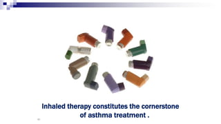 60
Inhaled therapy constitutes the cornerstone
of asthma treatment .
 