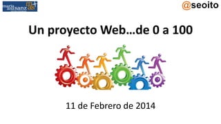 Un proyecto Web…de 0 a 100

11 de Febrero de 2014

 
