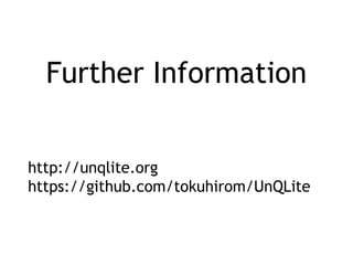 Further Information
http://unqlite.org
https://github.com/tokuhirom/UnQLite
 