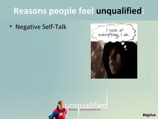 Reasons people feel unqualified:
• Negative Self-Talk

 