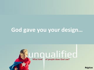 God gave you your design…

 