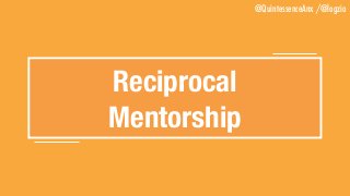 @QuintessenceAnx /@logzio
Reciprocal
Mentorship
 