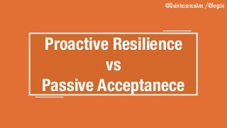 @QuintessenceAnx /@logzio
Proactive Resilience 
vs 
Passive Acceptanece
 