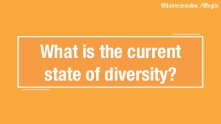 @QuintessenceAnx /@logzio
What is the current 
state of diversity?
 