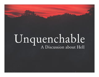 Unquenchable
A Discussion about Hell
 