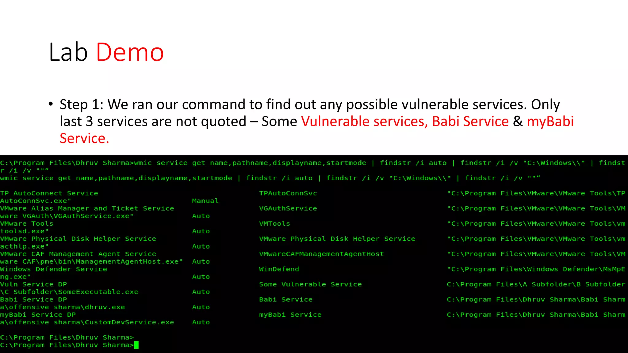 Lab Demo
• Step 1: We ran our command to find out any possible vulnerable services. Only
last 3 services are not quoted – Some Vulnerable services, Babi Service & myBabi
Service.
 