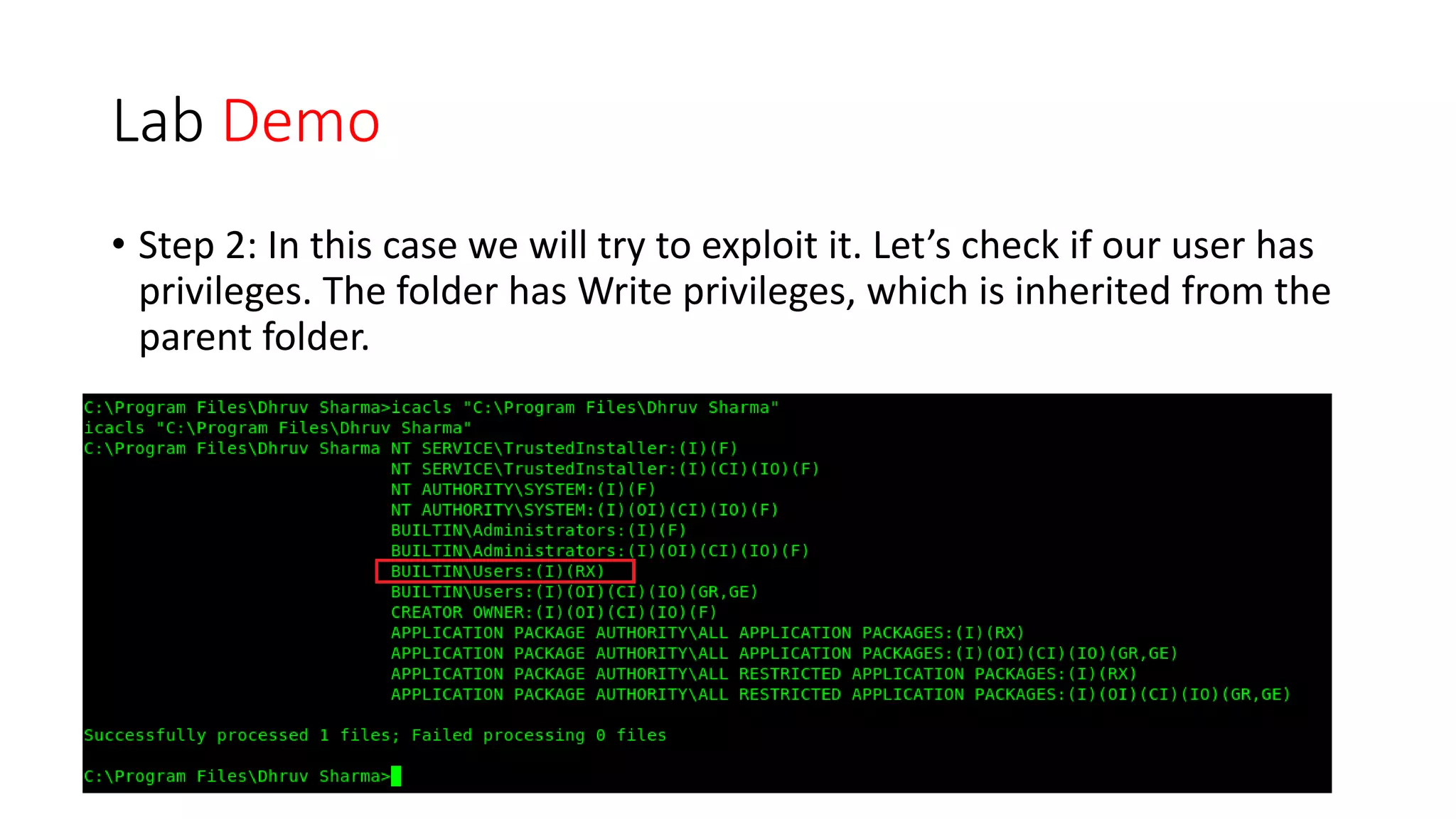 Lab Demo
• Step 2: In this case we will try to exploit it. Let’s check if our user has
privileges. The folder has Write privileges, which is inherited from the
parent folder.
 