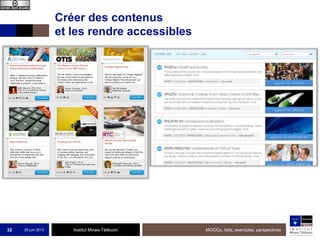 Institut Mines-Télécom
Créer des contenus
et les rendre accessibles
25 juin 2013 MOOCs, faits, exemples, perspectives32
 