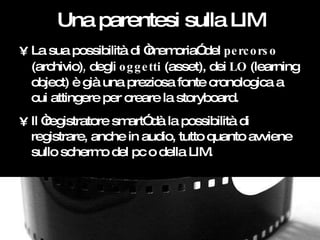 Una parentesi sulla LIM <ul><li>La sua possibilità di “memoria” del  percorso  (archivio) ,  degli  oggetti  (asset), dei ...